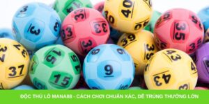 Độc thủ lô Mana88 - Cách chơi chuẩn xác, dễ trúng thưởng lớn